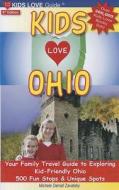 Kids Love Ohio: Your Family Travel Guide to Exploring Kid-Friendly Ohio: 500 Fun Stops & Unique Spots di Michele Darrall Zavatsky edito da Kids Love Publications