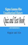 SIGMA Gamma Rho Unauthorized History: Quiz and Test Book di Wiggins edito da Wiggins & Cole