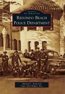Redondo Beach Police Department di Michael L. Stark, Capt John Skipper Ret edito da ARCADIA PUB (SC)