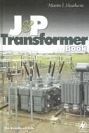 The J & P Transformer Book: A Practical Technology of the Power Transformer di Martin Heathcote edito da NEWNES