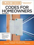 Black and Decker Codes for Homeowners 5th Edition: Current with 2021-2024 Codes - Electrical - Plumbing - Construction - Mechanical di Bruce A. Barker edito da COOL SPRINGS PR