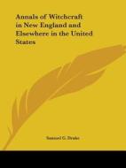 Annals Of Witchcraft In New England And Elsewhere In The United States (1869) di Samuel G. Drake edito da Kessinger Publishing Co