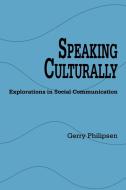 Speaking Culturally: Explorations in Social Communication di Gerry Philipsen edito da STATE UNIV OF NEW YORK PR