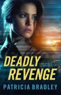 Deadly Revenge di Patricia Bradley edito da Baker Publishing Group