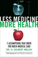 Less Medicine, More Health di H. Gilbert Welch edito da Beacon Press