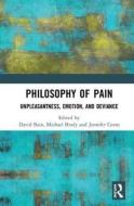 Philosophy of Pain di David Bain, Michael Brady, Jennifer Corns edito da Taylor & Francis Inc