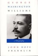 George Washington Williams di John Hope Franklin edito da Duke University Press Books