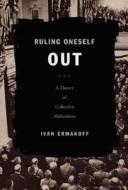Ruling Oneself Out di Ivan Ermakoff edito da Duke University Press
