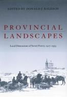 Provincial Landscapes di Donald J. Raleigh edito da University of Pittsburgh Press