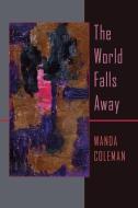 The  World Falls Away di Wanda Coleman edito da University of Pittsburgh Press