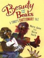 Beauty and the Beaks: A Turkey's Cautionary Tale di Mary Jane Auch edito da Holiday House