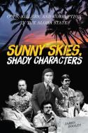 Sunny Skies, Shady Characters: Cops, Killers, and Corruption in the Aloha State di James Dooley edito da UNIV OF HAWAII PR