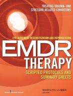 Eye Movement Desensitization and Reprocessing (Emdr) Therapy Scripted Protocols and Summary Sheets: Treating Trauma- And di Marilyn Luber edito da SPRINGER PUB