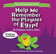 Help Me Remember the Plagues of Egypt di Delphine Branon Bates edito da Lifesong Publishers