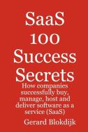 Saas 100 Success Secrets - How Companies Successfully Buy, Manage, Host and Deliver Software as a Service (Saas) di Gerard Blokdijk edito da Emereo Publishing