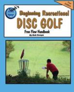 Teach'n Beginning Recreational Disc Golf Free Flow Handbook di Bob Swope edito da Jacobob Press LLC