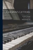 Chopin's Letters; di Frédéric Chopin, Henryk Opienski edito da LIGHTNING SOURCE INC