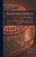 Palio and Ponte: an Account of the Sports of Central Italy From the Age of Dante to the XXth Century di William Heywood edito da LIGHTNING SOURCE INC
