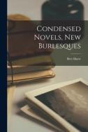 Condensed Novels, New Burlesques di Bret Harte edito da LIGHTNING SOURCE INC