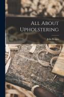 All About Upholstering di John Bergen edito da LIGHTNING SOURCE INC