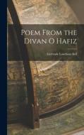Poem From the Divan o Hafiz di Gertrude Lowthian Bell edito da LEGARE STREET PR