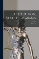 Constitution, State of Alabama di Alabama edito da LEGARE STREET PR