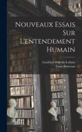 Nouveaux Essais Sur L'entendement Humain di Gottfried Wilhelm Leibniz, Emile Boutroux edito da LEGARE STREET PR