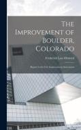 The Improvement of Boulder, Colorado; Report to the City Improvement Association di Frederick Law Olmsted edito da LEGARE STREET PR