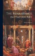 The Renaissance in Italian Art di Selwyn Brinton edito da LEGARE STREET PR