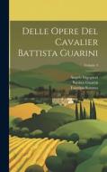 Delle Opere Del Cavalier Battista Guarini; Volume 4 di Battista Guarini, Giasone De Nores, Angelo Ingegneri edito da LEGARE STREET PR