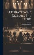 The Tragedy Of Richard The Third di William Shakespeare edito da LEGARE STREET PR