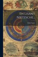 En Lisant Nietzsche... di Émile Faguet edito da LEGARE STREET PR