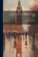 Lies and Replies di George Wyndham, A. J. Balfour edito da LEGARE STREET PR
