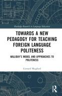 Towards A New Pedagogy For Teaching Foreign Language Politeness di Gerrard Mugford edito da Taylor & Francis Ltd