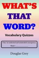 What's That Word? Vocabulary Quizzes di Douglas Grey edito da RITTENHOUSE BOOK DISTRIBUTORS