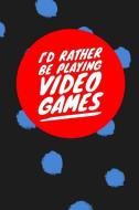 I'd Rather Be Playing Video Games: Video Game Journal for Gamers di Bobby Genest edito da INDEPENDENTLY PUBLISHED