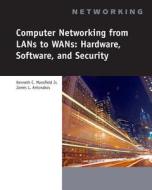 Computer Networking for LANs to WANs: Hardware, Software and Security (Book Only) di Jr. Kenneth C. Mansfield, James L. Antonakos edito da Cengage Learning