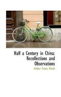 Half A Century In China di Arthur Evans Moule edito da Bibliolife