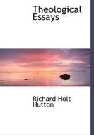 Theological Essays di Richard Holt Hutton edito da Bibliolife