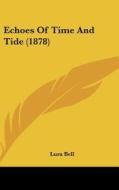 Echoes of Time and Tide (1878) di Lura Bell edito da Kessinger Publishing