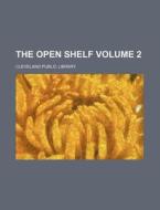 The Open Shelf Volume 2 di Cleveland Public Library edito da Rarebooksclub.com