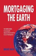 Mortgaging the Earth di Bruce Rich edito da Taylor & Francis Ltd