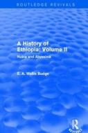 A History of Ethiopia: Volume II di E. A. Wallis Budge edito da Taylor & Francis Ltd