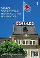 Global Governance, Legitimacy and Legitimation edito da Taylor & Francis Ltd