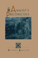 The Analyst's Preconscious di Victoria Hamilton edito da Taylor & Francis Ltd