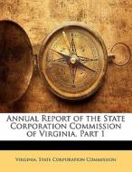 Annual Report Of The State Corporation Commission Of Virginia, Part 1 edito da Bibliolife, Llc