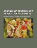 Journal Of Anatomy And Physiology (volume 16) di Anatomical Society of Great Ireland edito da General Books Llc