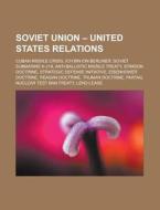 Soviet Union - United States relations di Source Wikipedia edito da Books LLC, Reference Series