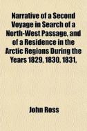 Narrative Of A Second Voyage In Search O di John Ross edito da General Books