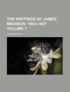 The Writings Of James Madison Volume 7 di James Madison edito da Rarebooksclub.com